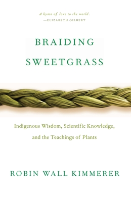 Braiding Sweetgrass: Indigenous Wisdom, Scientific Knowledge and the Teachings of Plants